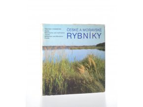 České a moravské rybníky : Češskije i moravskije prudy = Böhmische und mährische Teiche = Bohemian and Moravian Ponds : fot. publ.