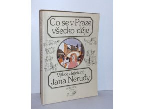 Co se v Praze všecko děje : Výběr z fejetonů J. Nerudy