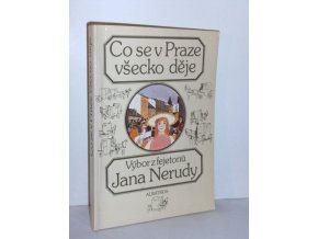 Co se v Praze všecko děje : Výběr z fejetonů J. Nerudy