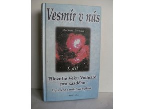 Vesmír v nás : odpověď na smysl života, poznání světa a místo člověka v něm : jako každý jsem svobodná, jedinečná bytost : všechna moudrost Vesmíru je ve mně : sám pro sebe hledám odpověď