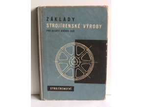 Základy strojírenské výroby : Strojnictví pro 1.ročník srředních všeobecně vzdělávacích škol (10. roč. dvanáctiletých stř. škol) Pokusná učebnice