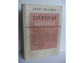 Technické kreslení : Učební text pro 4leté prům. školy strojnic., pomocná kn. pro strojnic. školy pro pracující