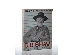 Bernard Shaw, jeho život a osobnost : G.B. Shaw - His Life and Personality