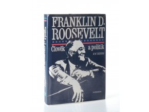 Franklin D. Roosevelt : člověk a politik