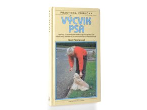 Výcvik psa: všechno, co potřebujete vědět o výcviku svého psa - od výchovy štěněte až po poslušnost ve výstavním kruhu