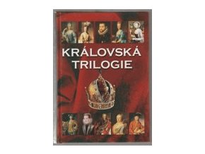 Královská trilogie: Ženy a milenky českých králů-Muži a milenci českých královen-Děti a levobočci českých králů