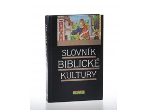 Slovník biblické kultury : Pomocná kniha pro výuku společenskovědních a estetickovýchovných předmětů ve SŠ, gymnaziích
