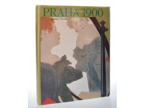 Praha 1900 : studie k dějinám kultury a umění Prahy v letech 1890-1914