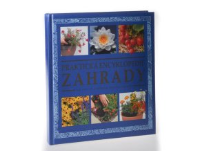 Praktická zahradní encyklopedie : jak vytvořit a udržovat krásnou zahradu