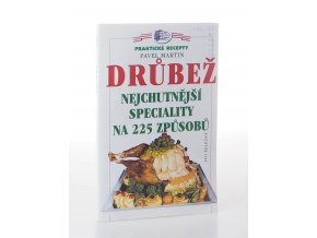 Drůbež : nejchutnější speciality na 225 způsobů (1997)