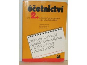 Účetnictví pro 2. ročník obchodních akademií a pro ostatní střední školy : základy účetnictví, běžné účetní případy, účetní doklady, souvislý příklad : ve znění předpisů pro rok 2006