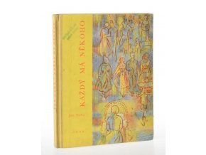 Každý má někoho : Kubíkovo vyprávění o babičce, o mamince, otátovi, o Haničce a Honzíkovi, o sobě a o jiných lidech a věcech (1962)