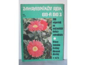 Zahradníkův rok od A do Z : Mimořádný magazín Haló soboty, příl. Rudého práva. 300 odpovědí na nejčastější dotazy zahrádkářů