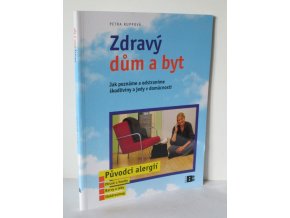 Zdravý dům a byt : jak poznáme a odstraníme škodliviny a jedy v domácnosti