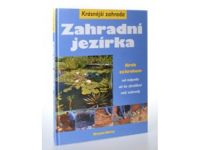 Zahradní jezírka : krok za krokem od nápadu až ke zkrášlení vaší zahrady