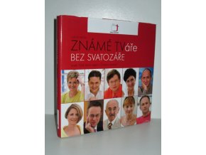 Známé TVáře bez svatozáře, aneb, Náš život nejen s Českou televizí