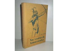 Toulky tropickou Amerikou. Díl II, Na vodách Amazonky