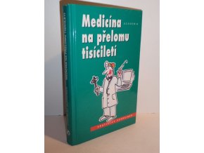 Medicína na přelomu tisíciletí : historie medicíny v kostce, současný stav a kam spěje