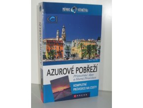 Azurové pobřeží, Přímořské Alpy a Horní Provence : kompletní průvodce na cesty