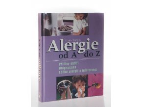 Alergie od A do Z : příčiny obtíž ; diagnostika ; léčba alergií a intolerencí