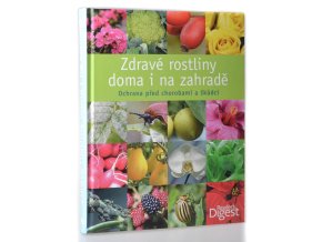 Zdravé rostliny doma i na zahradě : ochrana před chorobami a škůdci