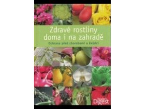 Zdravé rostliny doma i na zahradě : ochrana před chorobami a škůdci