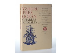 Vzhůru přes oceán : vyprávění o cestách a dobrodružstvích sira Amyase Leigha, rytíře z Borroughu v hrabství Devonském, za vlády Její královské milosti královny Alžběty