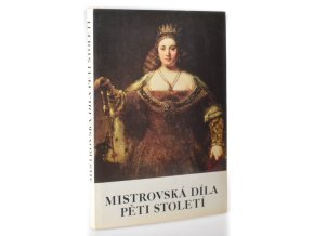 Mistrovská díla pěti století : ze sbírky Armanda Hammera (Los Angeles) : Praha, Šternberský palác, listopad 1983 - leden 1984