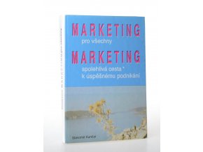 Marketing pro všechny : marketing spolehlivá cesta k úspěšnému podnikání