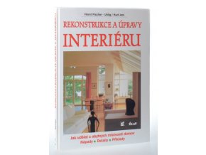 Rekonstrukce a úpravy interiéru : jak udělat z obytných místností domov : nápady, detaily, příklady