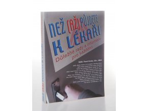 Než (až) půjdete k lékaři : důležité rady a informace pro každého (2009)