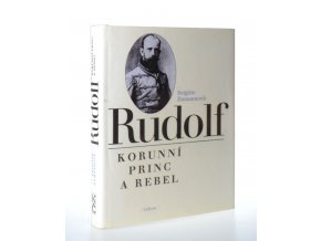 Rudolf : korunní princ a rebel