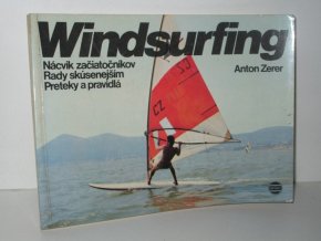Windsurfing : nácvik začiatočníkov : rady skúsenejším : preteky a pravidlá
