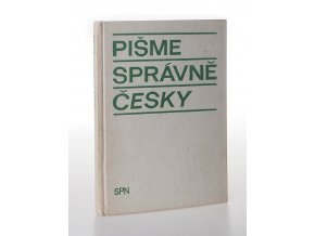 Pišme správně česky : sbírka cvičení pravopisných a tvaroslovných s výklady (1969)