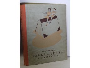 Jarka a Věrka a kamarád Ivan : Veselá dobrodružství tří nerozlučných kamarádů : Román pro děti