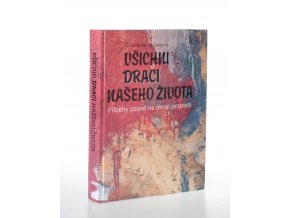 Všichni draci našeho života : příběhy psané na okraji propasti