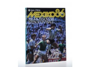 Mexiko 86 : 13. majstrovstvá sveta vo futbale