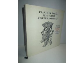 Pět století českého knihtisku : Pjat' stoletij češskogo knigopečatanija = Fünf Jahrhunderte tschechischer Buchdruckerkunst = Five hundred years of Czech printing