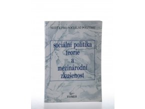 Sociální politika: teorie a mezinárodní zkušenost : výběr z přednášek přednesených na Filozofické fakultě Univerzity Karlovy