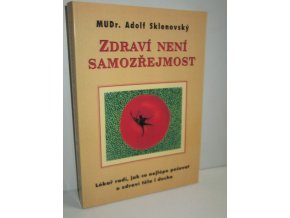 Zdraví není samozřejmost : lékař radí, jak co nejlépe pečovat o zdraví těla a ducha