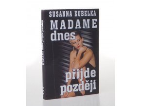 Madame dnes přijde později