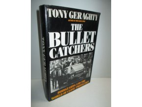 The bullet-catchers : bodyguards and the world of close protection