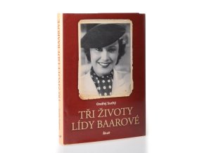 Tři životy Lídy Baarové : (co jste ještě nečetli)