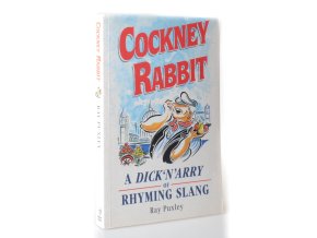 Cockney Rabbit: A Dick'n'ary of rhyming slang