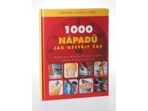 1000 nápadů jak ušetřit čas : domácí práce, bydlení, zdraví a rodina, zahrada, vaření, volný čas