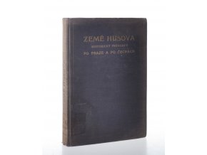 Země Husova : historický průvodce po Praze a po Čechách