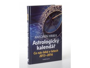 Astrologický kalendář : co nás čeká v letech 2013-2016