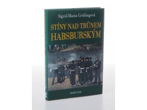 Stíny nad trůnem habsburským : tragické osudy v rakouském panovnickém domě