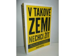 V takové zemi nechci žít : jak jsme došli hrou na demokracii až k hospodářské krizi a nezaměstnanosti