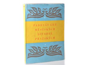 Padesát let Městských divadel pražských : 1907-1957 : Sborník